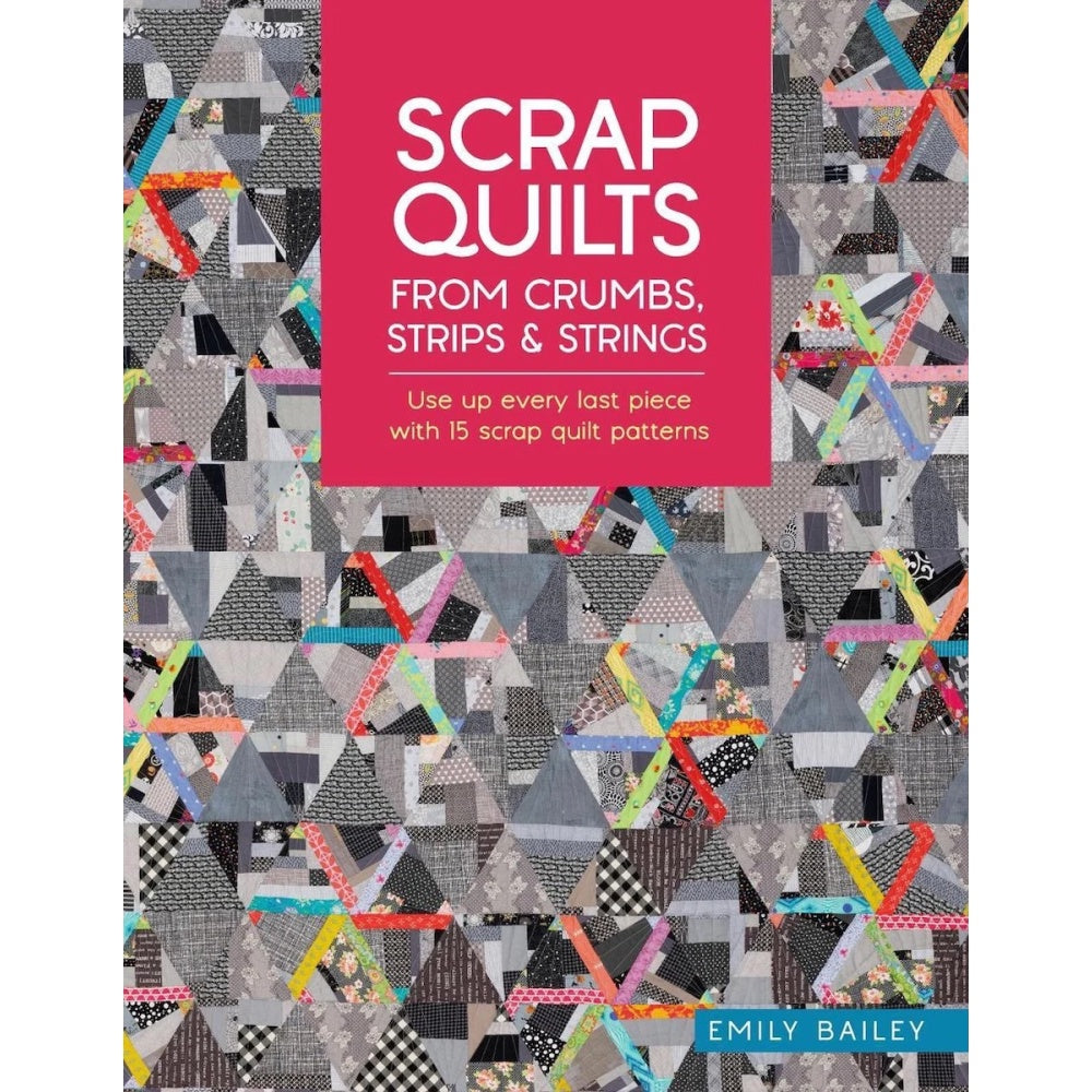 Scrap Quilts From Crumbs Strips & Strings