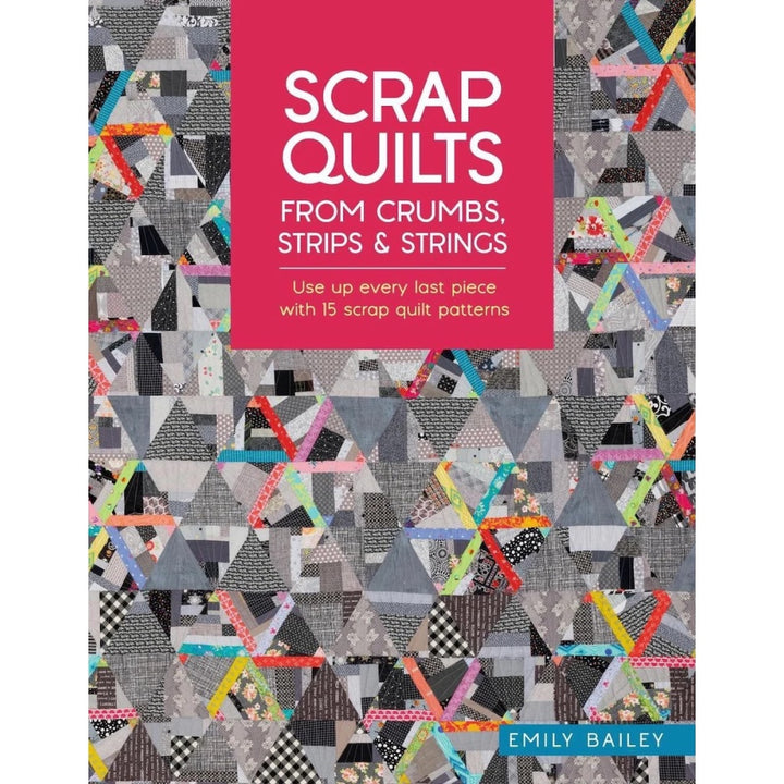Scrap Quilts From Crumbs Strips & Strings