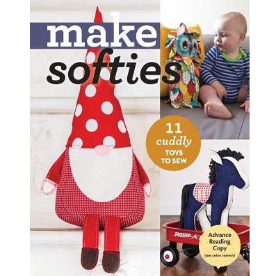 Make Softies 11 Cuddly Toys To Sew