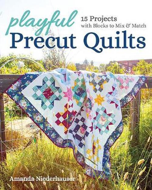 Playful Precut Quilts by Amanda Neiderhauser